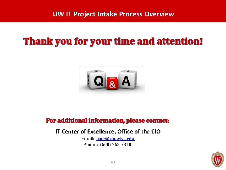 UW IT Project Intake Process Overview Thank you for your time and attention! For