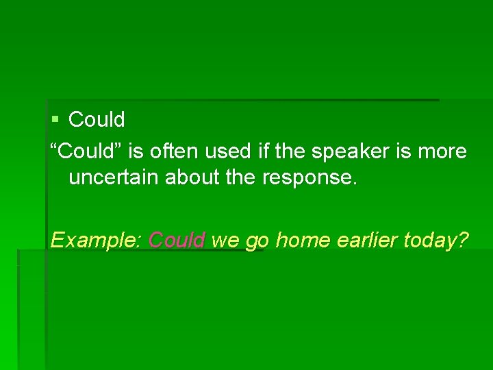 § Could “Could” is often used if the speaker is more uncertain about the