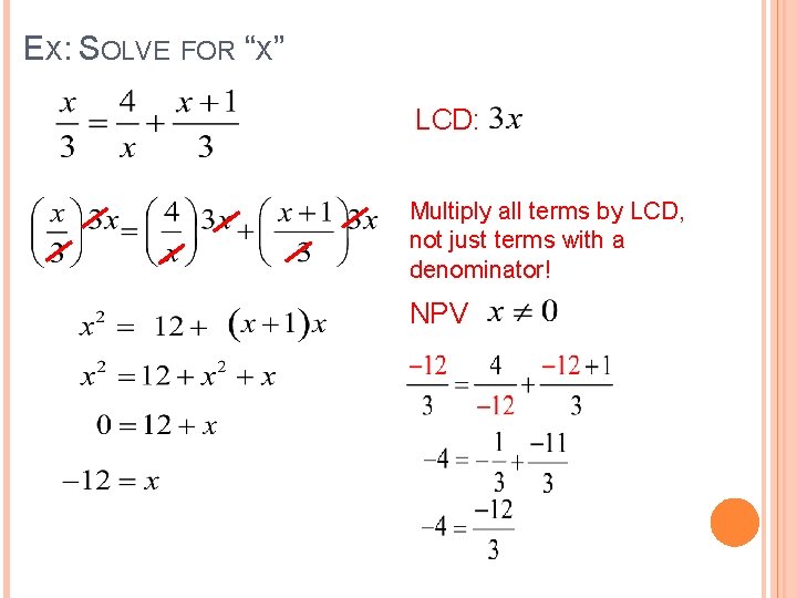 EX: SOLVE FOR “X” LCD: Multiply all terms by LCD, not just terms with