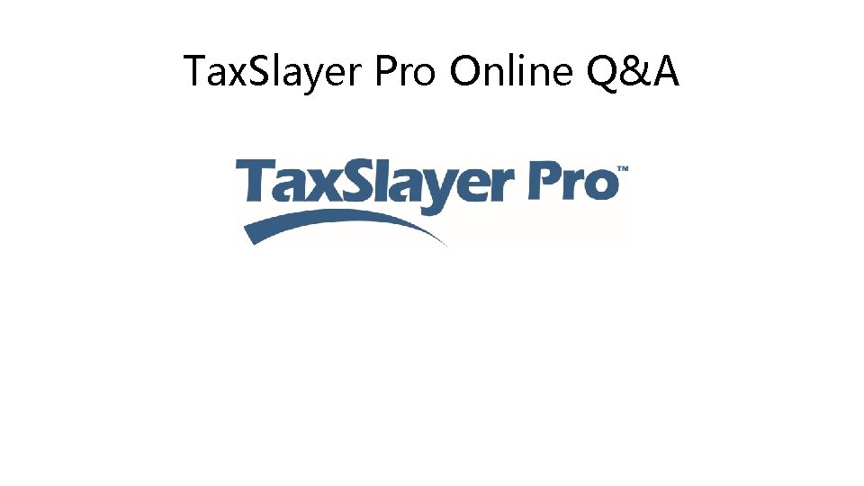 Tax. Slayer Pro Online Q&A 