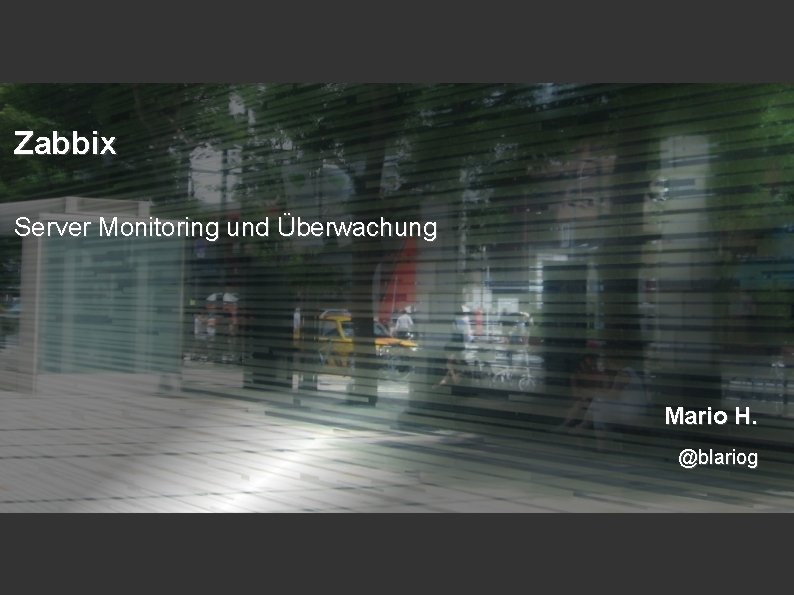 Zabbix Server Monitoring und Überwachung Mario H. @blariog 