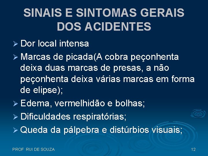 SINAIS E SINTOMAS GERAIS DOS ACIDENTES Ø Dor local intensa Ø Marcas de picada(A