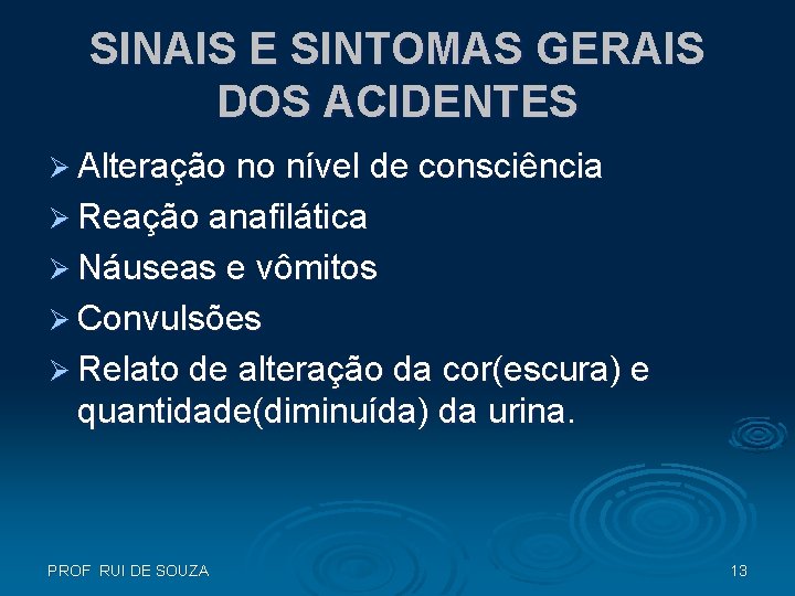 SINAIS E SINTOMAS GERAIS DOS ACIDENTES Ø Alteração no nível de consciência Ø Reação SINAIS E SINTOMAS GERAIS DOS ACIDENTES Ø Alteração no nível de consciência Ø Reação