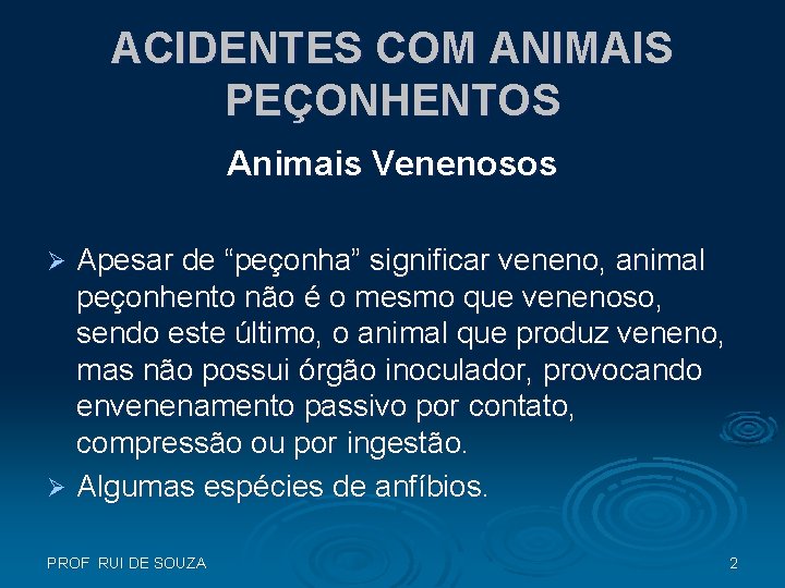 ACIDENTES COM ANIMAIS PEÇONHENTOS Animais Venenosos Apesar de “peçonha” significar veneno, animal peçonhento não ACIDENTES COM ANIMAIS PEÇONHENTOS Animais Venenosos Apesar de “peçonha” significar veneno, animal peçonhento não