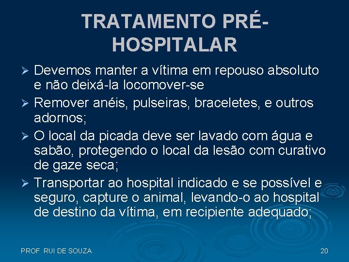 TRATAMENTO PRÉHOSPITALAR Devemos manter a vítima em repouso absoluto e não deixá-la locomover-se Ø