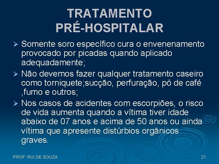 TRATAMENTO PRÉ-HOSPITALAR Somente soro específico cura o envenenamento provocado por picadas quando aplicado adequadamente;