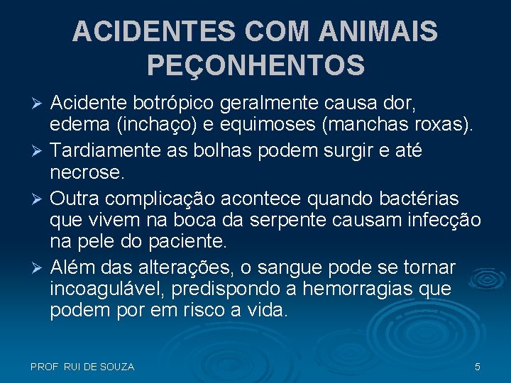 ACIDENTES COM ANIMAIS PEÇONHENTOS Acidente botrópico geralmente causa dor, edema (inchaço) e equimoses (manchas