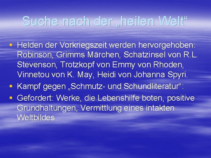 Suche nach der „heilen Welt“ § Helden der Vorkriegszeit werden hervorgehoben: Robinson, Grimms Märchen,