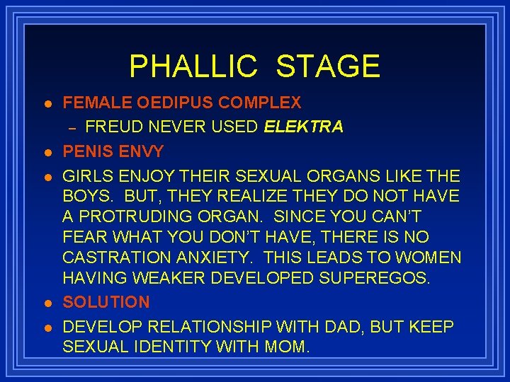 PHALLIC STAGE l l l FEMALE OEDIPUS COMPLEX – FREUD NEVER USED ELEKTRA PENIS