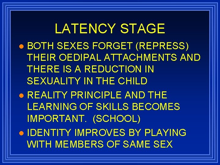 LATENCY STAGE BOTH SEXES FORGET (REPRESS) THEIR OEDIPAL ATTACHMENTS AND THERE IS A REDUCTION