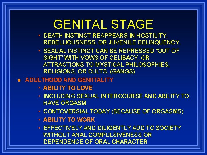 GENITAL STAGE l • DEATH INSTINCT REAPPEARS IN HOSTILITY, REBELLIOUSNESS, OR JUVENILE DELINQUENCY. •