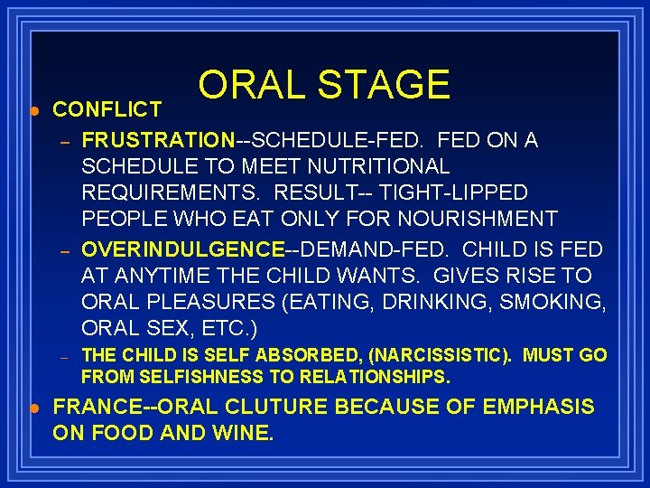 l ORAL STAGE CONFLICT – FRUSTRATION--SCHEDULE-FED. FED ON A SCHEDULE TO MEET NUTRITIONAL REQUIREMENTS.