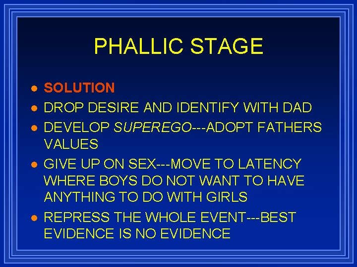 PHALLIC STAGE l l l SOLUTION DROP DESIRE AND IDENTIFY WITH DAD DEVELOP SUPEREGO---ADOPT