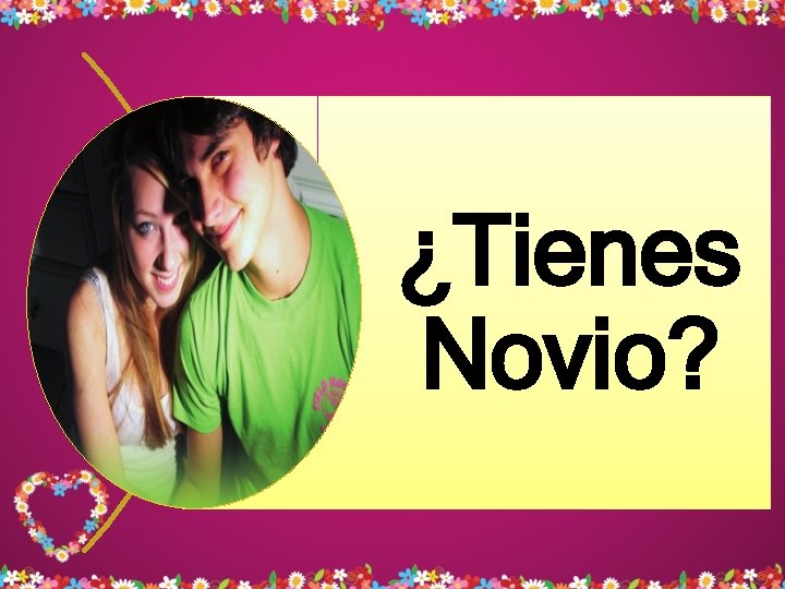 ¿Tienes Novio? ¿Tienes Novio?