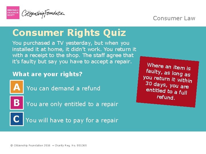 Consumer Law Consumer Rights Quiz You purchased a TV yesterday, but when you installed