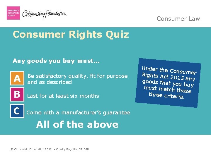 Consumer Law Consumer Rights Quiz Any goods you buy must. . . A Be