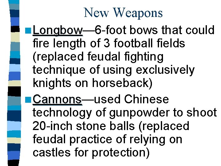 New Weapons n Longbow— 6 -foot Longbow bows that could fire length of 3