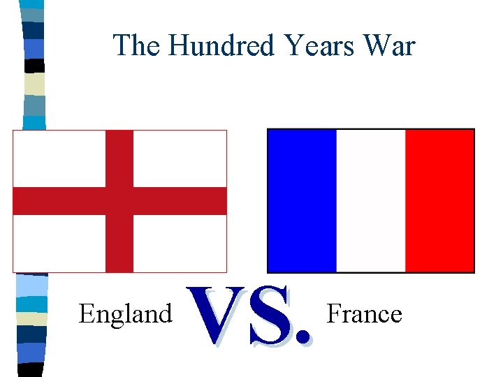 The Hundred Years War England VS. France 