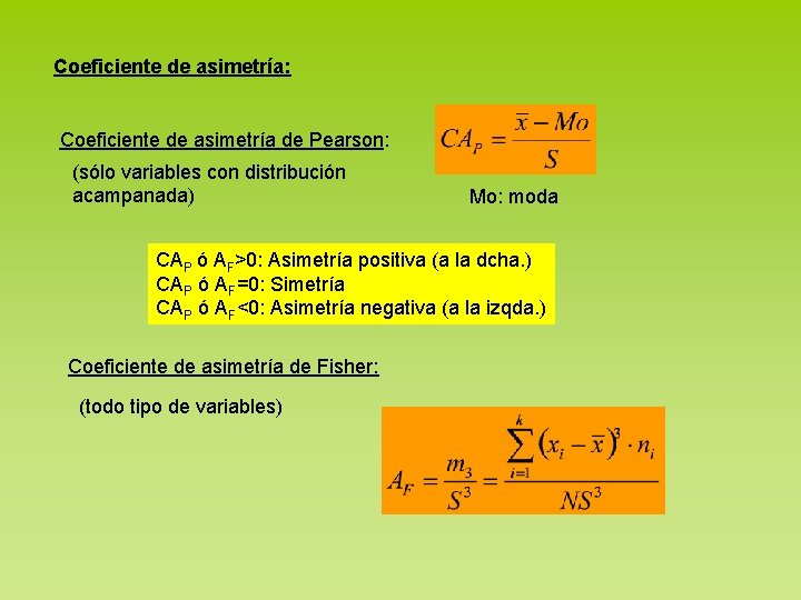 Coeficiente de asimetría: Coeficiente de asimetría de Pearson: (sólo variables con distribución acampanada) Mo: