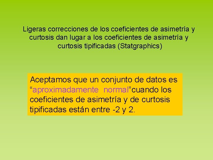 Ligeras correcciones de los coeficientes de asimetría y curtosis dan lugar a los coeficientes