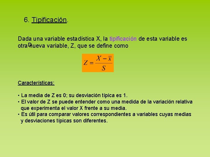 6. Tipificación. Dada una variable estadística X, la tipificación de esta variable es otra