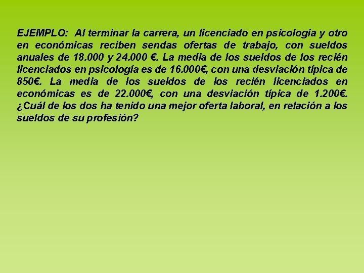 EJEMPLO: Al terminar la carrera, un licenciado en psicología y otro en económicas reciben