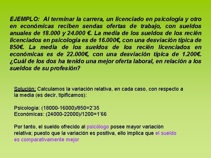 EJEMPLO: Al terminar la carrera, un licenciado en psicología y otro en económicas reciben