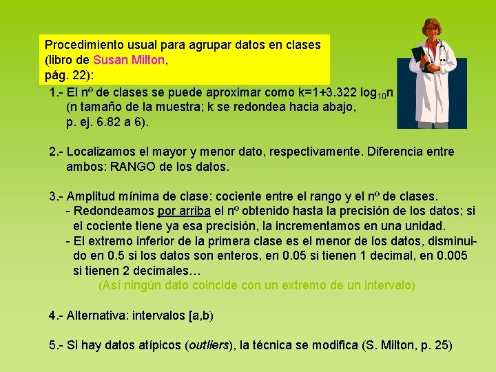 Procedimiento usual para agrupar datos en clases (libro de Susan Milton, pág. 22): 1.