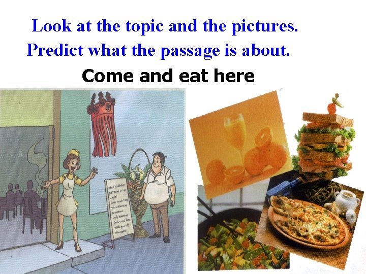 Look at the topic and the pictures. Predict what the passage is about. Come Look at the topic and the pictures. Predict what the passage is about. Come