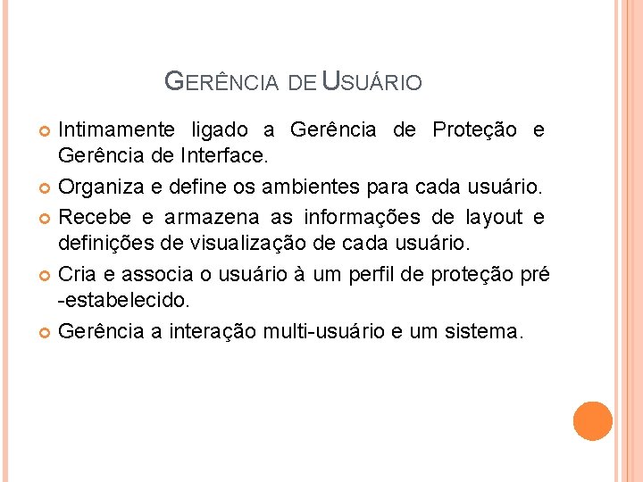 GERÊNCIA DE USUÁRIO Intimamente ligado a Gerência de Proteção e Gerência de Interface. Organiza GERÊNCIA DE USUÁRIO Intimamente ligado a Gerência de Proteção e Gerência de Interface. Organiza
