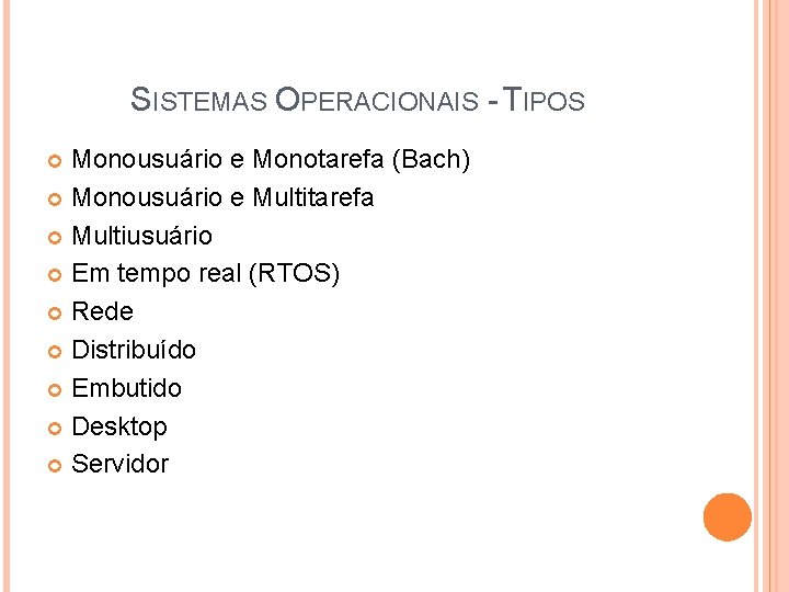 SISTEMAS OPERACIONAIS - TIPOS Monousuário e Monotarefa (Bach) Monousuário e Multitarefa Multiusuário Em tempo SISTEMAS OPERACIONAIS - TIPOS Monousuário e Monotarefa (Bach) Monousuário e Multitarefa Multiusuário Em tempo