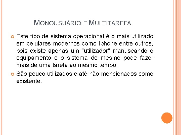 MONOUSUÁRIO E MULTITAREFA Este tipo de sistema operacional é o mais utilizado em celulares MONOUSUÁRIO E MULTITAREFA Este tipo de sistema operacional é o mais utilizado em celulares