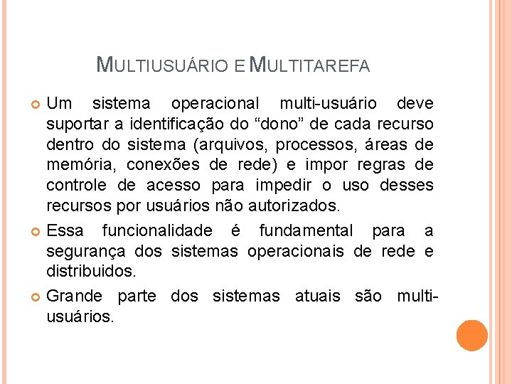 MULTIUSUÁRIO E MULTITAREFA Um sistema operacional multi-usuário deve suportar a identificação do “dono” de MULTIUSUÁRIO E MULTITAREFA Um sistema operacional multi-usuário deve suportar a identificação do “dono” de