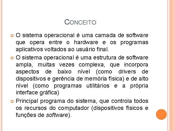 CONCEITO O sistema operacional é uma camada de software que opera entre o hardware CONCEITO O sistema operacional é uma camada de software que opera entre o hardware