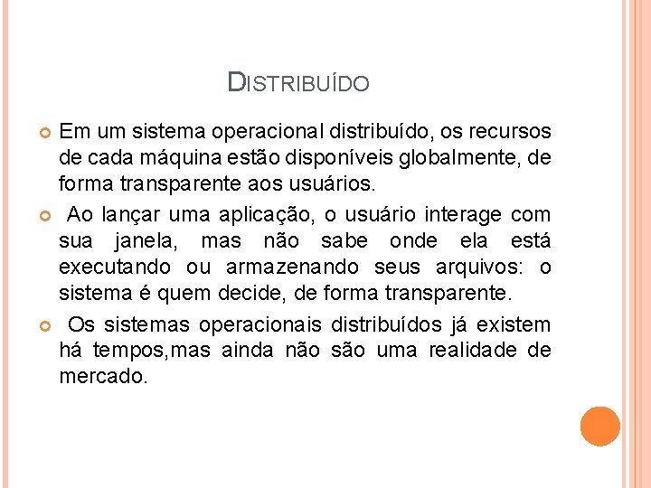DISTRIBUÍDO Em um sistema operacional distribuído, os recursos de cada máquina estão disponíveis globalmente, DISTRIBUÍDO Em um sistema operacional distribuído, os recursos de cada máquina estão disponíveis globalmente,