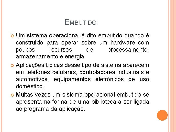 EMBUTIDO Um sistema operacional é dito embutido quando é construído para operar sobre um EMBUTIDO Um sistema operacional é dito embutido quando é construído para operar sobre um
