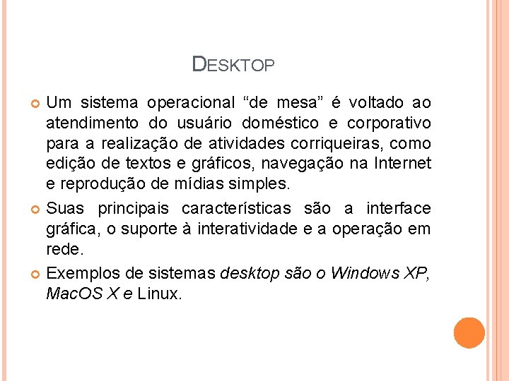 DESKTOP Um sistema operacional “de mesa” é voltado ao atendimento do usuário doméstico e DESKTOP Um sistema operacional “de mesa” é voltado ao atendimento do usuário doméstico e