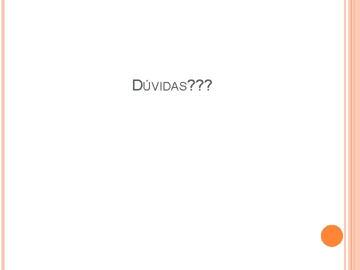DÚVIDAS? ? ? DÚVIDAS? ? ?