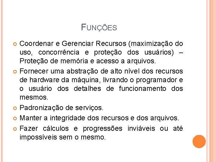 FUNÇÕES Coordenar e Gerenciar Recursos (maximização do uso, concorrência e proteção dos usuários) – FUNÇÕES Coordenar e Gerenciar Recursos (maximização do uso, concorrência e proteção dos usuários) –