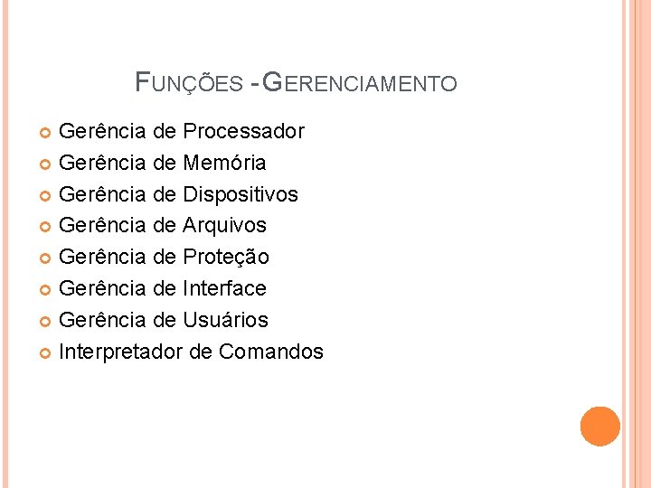 FUNÇÕES - GERENCIAMENTO Gerência de Processador Gerência de Memória Gerência de Dispositivos Gerência de FUNÇÕES - GERENCIAMENTO Gerência de Processador Gerência de Memória Gerência de Dispositivos Gerência de