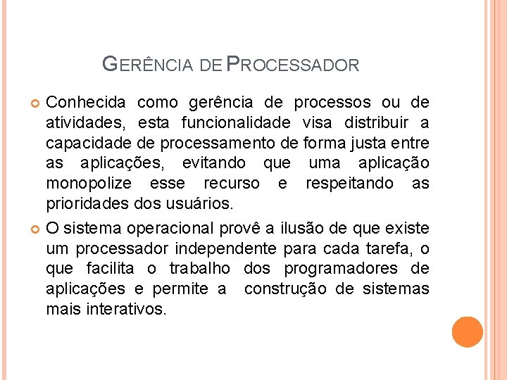GERÊNCIA DE PROCESSADOR Conhecida como gerência de processos ou de atividades, esta funcionalidade visa GERÊNCIA DE PROCESSADOR Conhecida como gerência de processos ou de atividades, esta funcionalidade visa