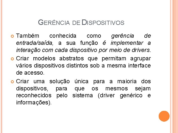 GERÊNCIA DE DISPOSITIVOS Também conhecida como gerência de entrada/saída, a sua função é implementar GERÊNCIA DE DISPOSITIVOS Também conhecida como gerência de entrada/saída, a sua função é implementar