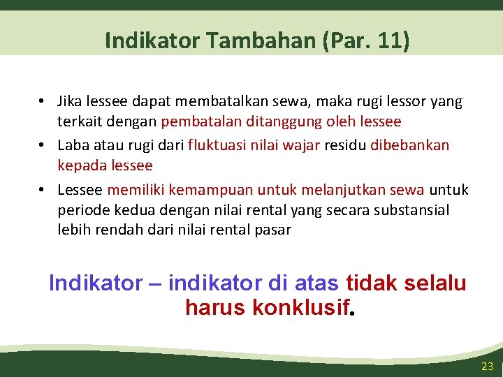 Indikator Tambahan (Par. 11) • Jika lessee dapat membatalkan sewa, maka rugi lessor yang