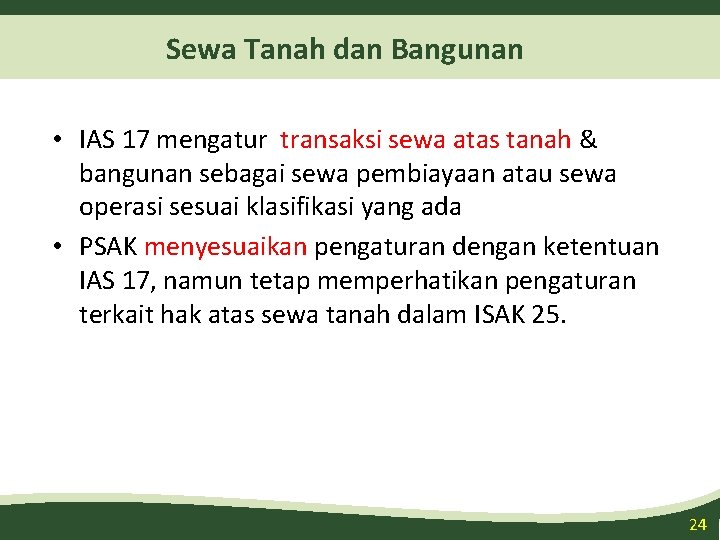 Sewa Tanah dan Bangunan • IAS 17 mengatur transaksi sewa atas tanah & bangunan