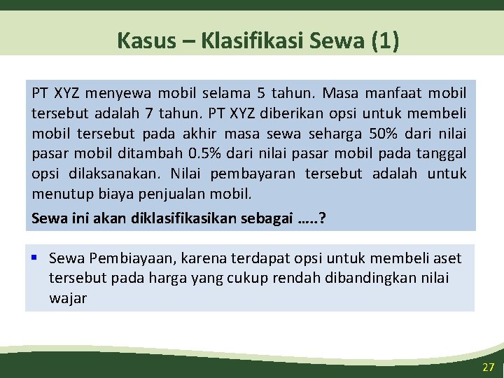 Kasus – Klasifikasi Sewa (1) PT XYZ menyewa mobil selama 5 tahun. Masa manfaat