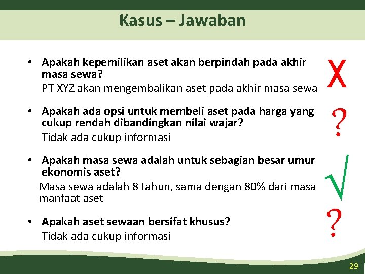 Kasus – Jawaban • Apakah kepemilikan aset akan berpindah pada akhir masa sewa? PT