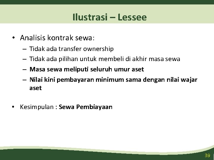 Ilustrasi – Lessee • Analisis kontrak sewa: – – Tidak ada transfer ownership Tidak