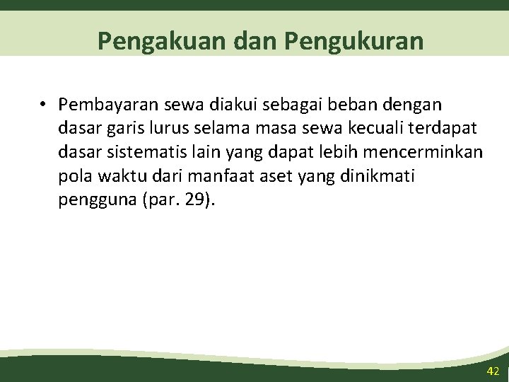 Pengakuan dan Pengukuran • Pembayaran sewa diakui sebagai beban dengan dasar garis lurus selama