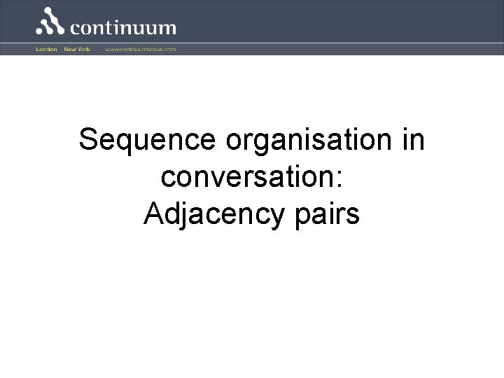 Sequence organisation in conversation: Adjacency pairs 