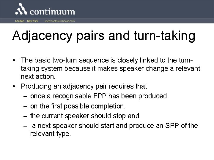 Adjacency pairs and turn-taking • The basic two-turn sequence is closely linked to the